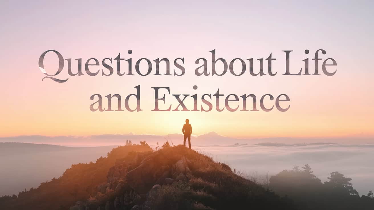 Questions About Life and Existence