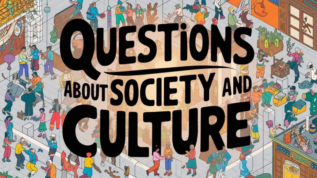 Questions About Society and Culture