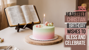 155 Heartfelt Christian Birthday Wishes to Bless and Celebrate