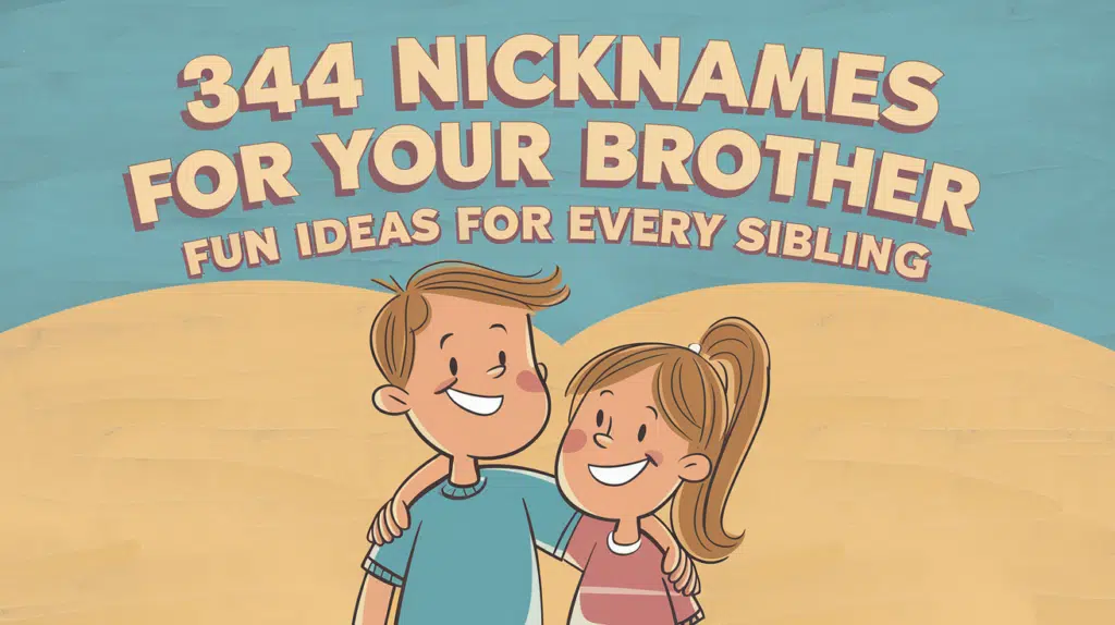 Nicknames for Your Brother: Fun Ideas for Every Sibling