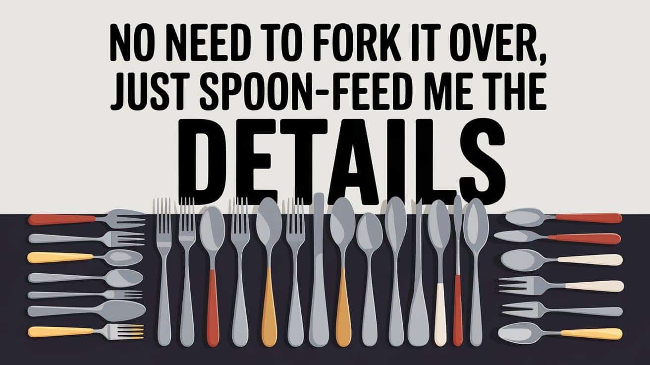 No_need_to_fork_it_over_just_spoon-feed_me_the_details