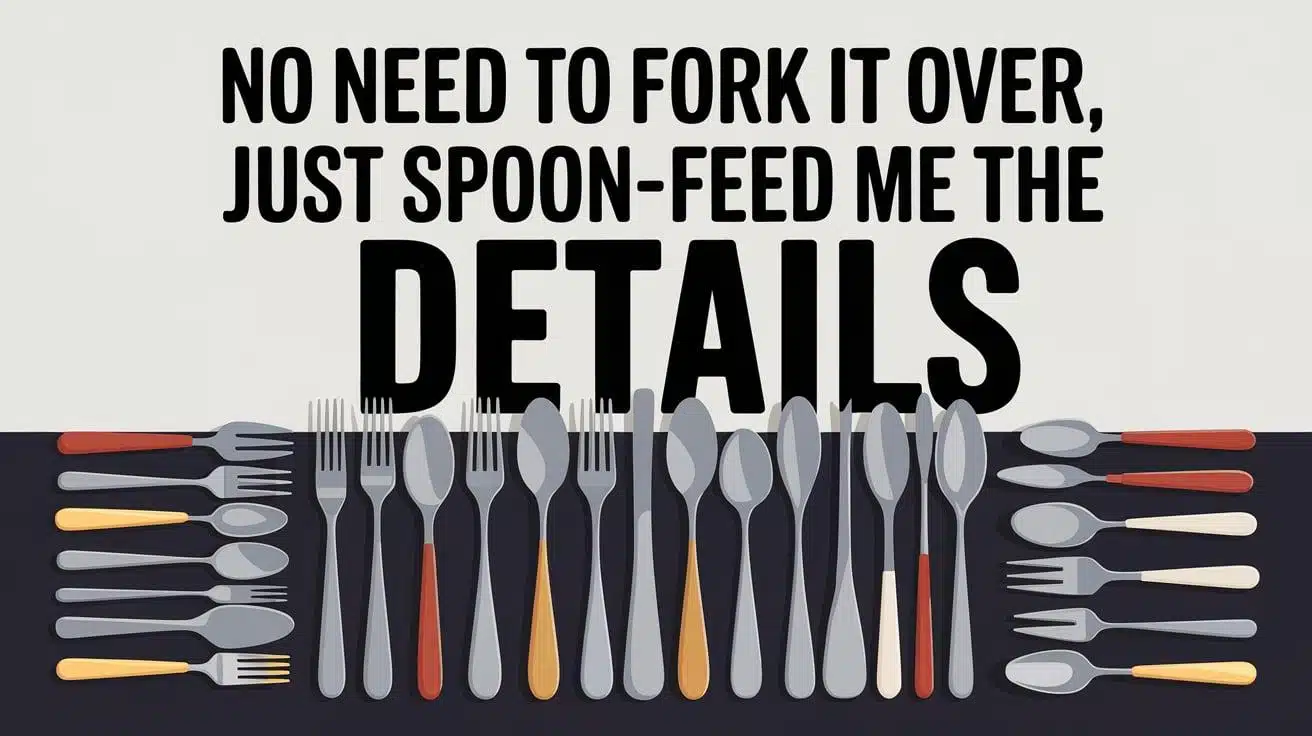 No_need_to_fork_it_over_just_spoon-feed_me_the_details