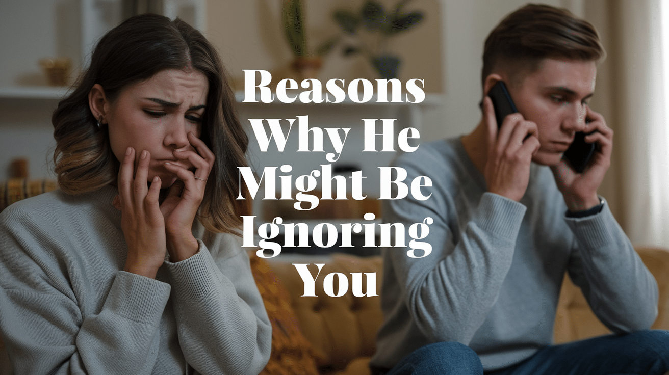 Reasons_Why_He_Might_Be_Ignoring_You