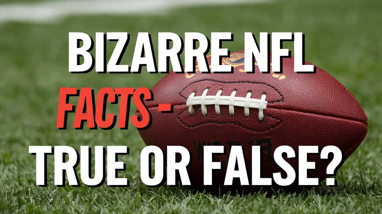 Bizarre NFL Facts – True or False?