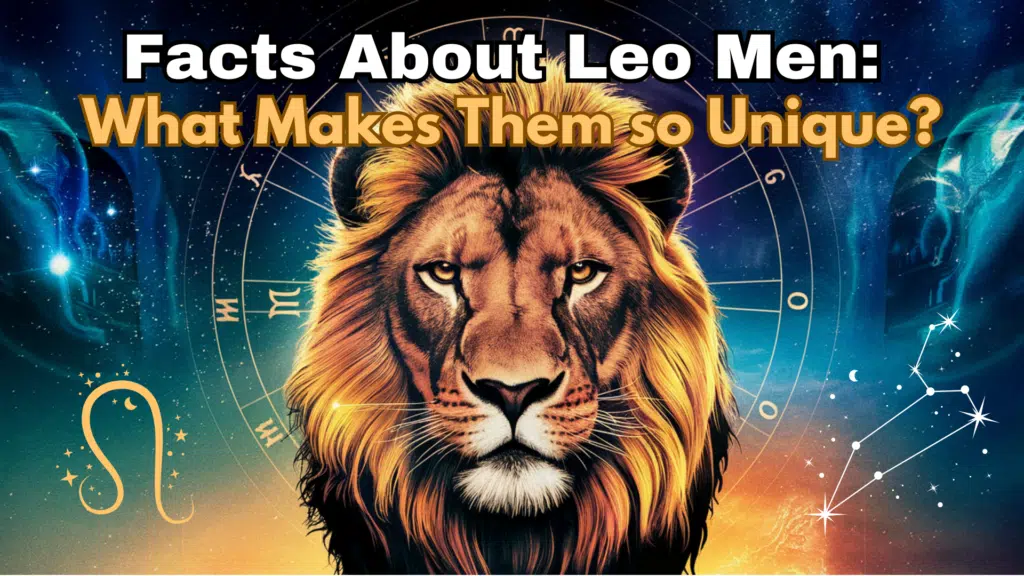 Facts About Leo Men: What Makes Them So Unique?