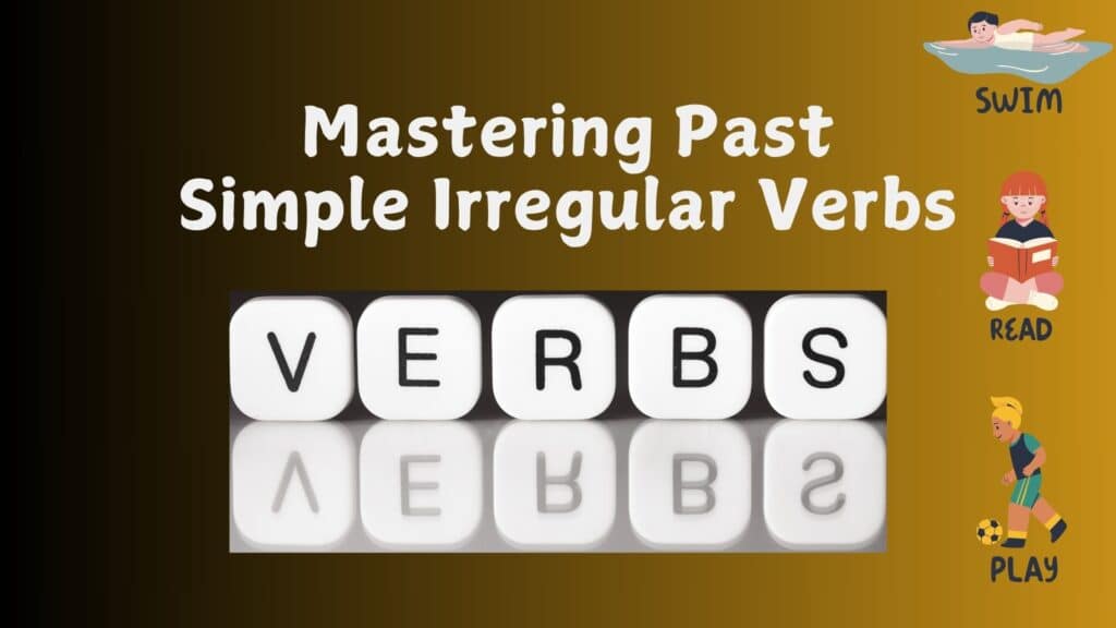 Mastering Past Simple Irregular Verbs: Exercises and Tips