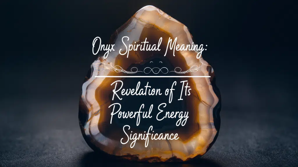 Onyx Spiritual Meaning: Its Powerful Energy and Significance