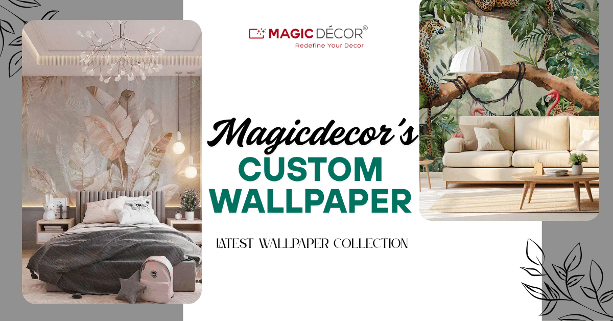 Beyond Paint: Why Magicdecor’s Custom Wallpaper is the New Favourite in Home Styling Beyond Paint: Why Magicdecor’s Custom Wallpaper is the New Favourite in Home Styling