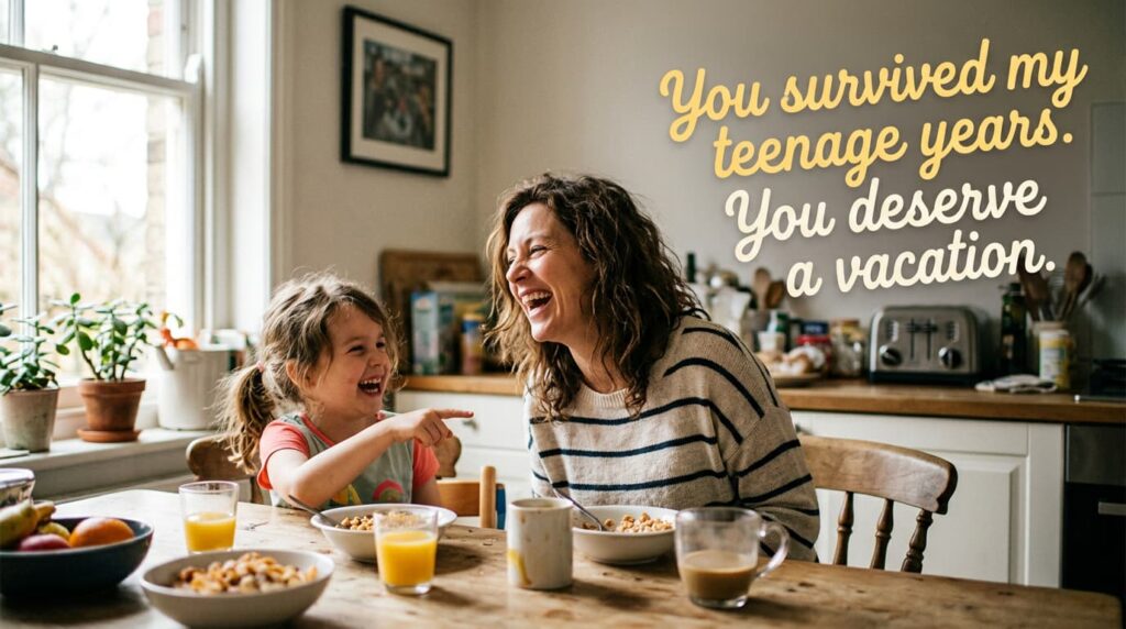 A mother and daughter sharing a moment over breakfast, with a playful message that says, “You survived my teenage years. You deserve a vacation.