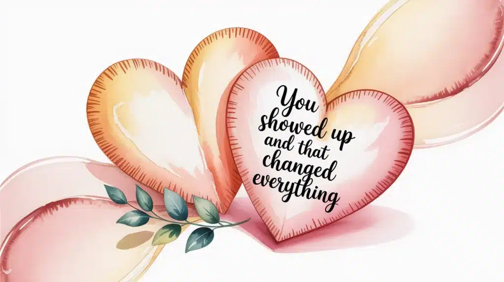 Heart-shaped watercolor illustration with the message, You showed up and that changed everything.